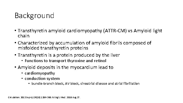 Background • Transthyretin amyloid cardiomyopathy (ATTR‐CM) vs Amyloid light chain • Characterized by accumulation