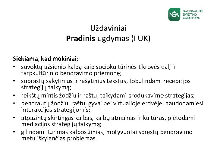 Uždaviniai Pradinis ugdymas (I UK) Siekiama, kad mokiniai: • suvoktų užsienio kalbą kaip sociokultūrinės