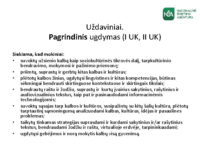 Uždaviniai. Pagrindinis ugdymas (I UK, II UK) Siekiama, kad mokiniai: • suvoktų užsienio kalbą