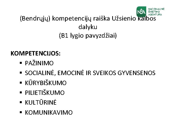 (Bendrųjų) kompetencijų raiška Užsienio kalbos dalyku (B 1 lygio pavyzdžiai) KOMPETENCIJOS: § PAŽINIMO §