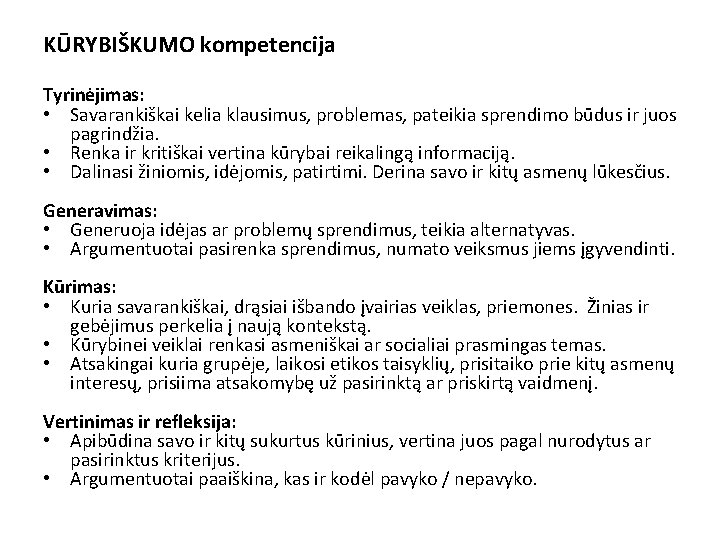 KŪRYBIŠKUMO kompetencija Tyrinėjimas: • Savarankiškai kelia klausimus, problemas, pateikia sprendimo būdus ir juos pagrindžia.