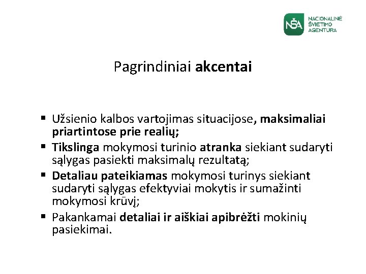 Pagrindiniai akcentai § Užsienio kalbos vartojimas situacijose, maksimaliai priartintose prie realių; § Tikslinga mokymosi