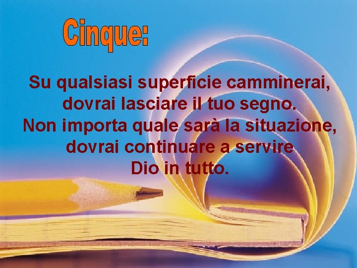 Su qualsiasi superficie camminerai, dovrai lasciare il tuo segno. Non importa quale sarà la