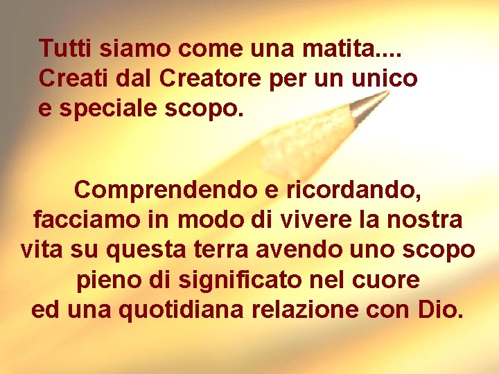 Tutti siamo come una matita. . Creati dal Creatore per un unico e speciale