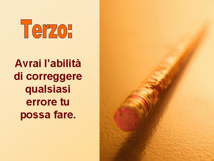 Avrai l’abilità di correggere qualsiasi errore tu possa fare. 