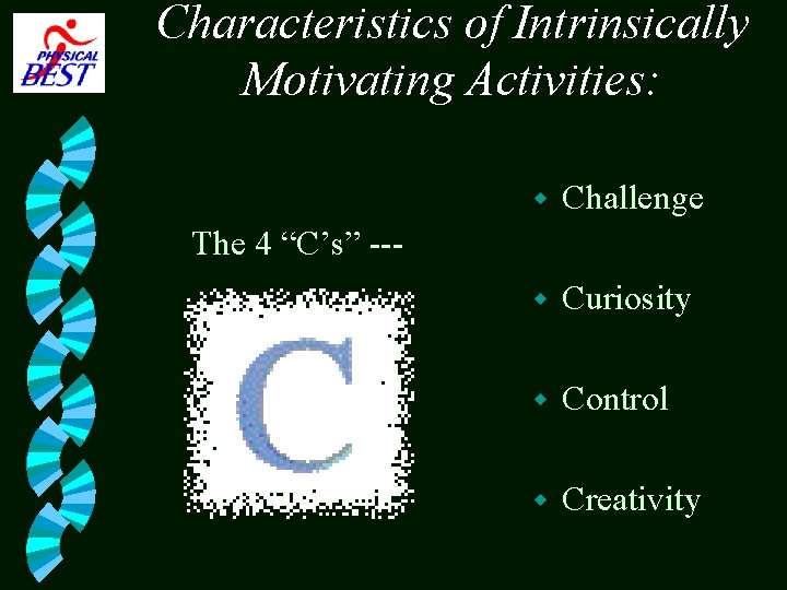 Characteristics of Intrinsically Motivating Activities: w Challenge w Curiosity w Control w Creativity The