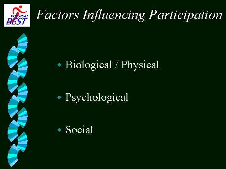 Factors Influencing Participation w Biological / Physical w Psychological w Social 
