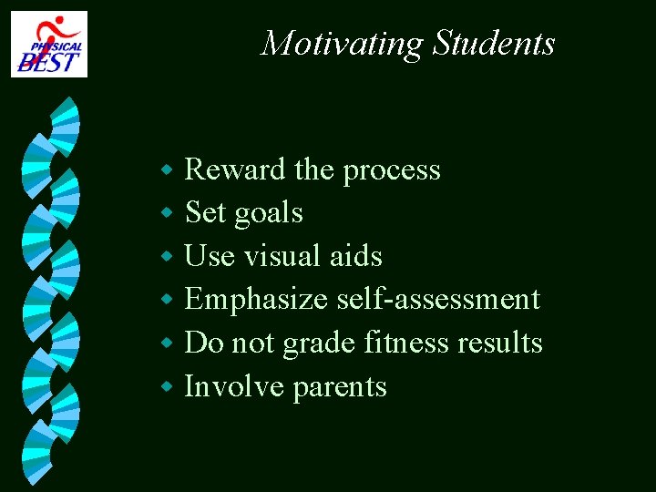 Motivating Students Reward the process w Set goals w Use visual aids w Emphasize