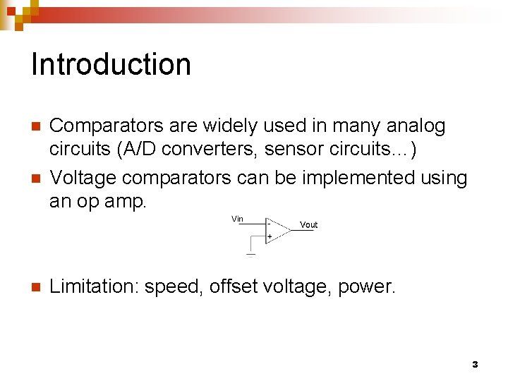 Introduction n Comparators are widely used in many analog circuits (A/D converters, sensor circuits…)