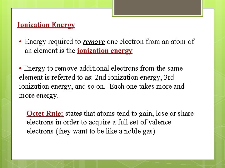Ionization Energy • Energy required to remove one electron from an atom of an
