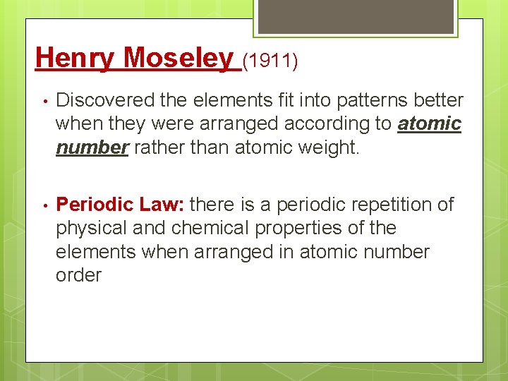 Henry Moseley (1911) • Discovered the elements fit into patterns better when they were