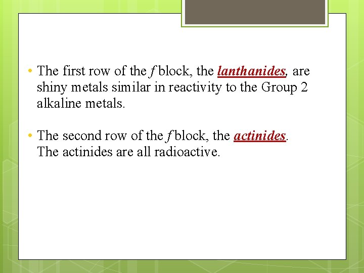  • The first row of the f block, the lanthanides, are shiny metals
