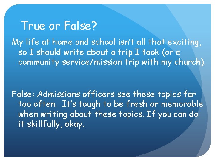 True or False? My life at home and school isn’t all that exciting, so