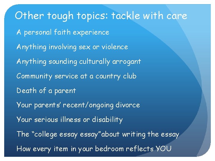 Other tough topics: tackle with care A personal faith experience Anything involving sex or