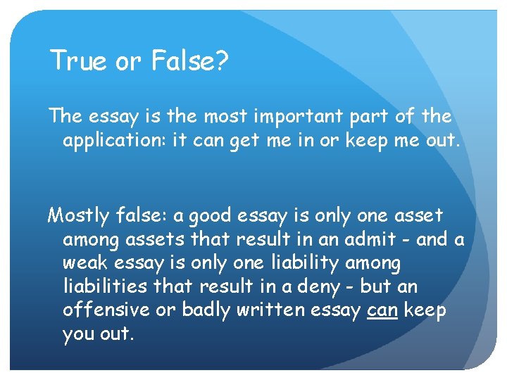 True or False? The essay is the most important part of the application: it