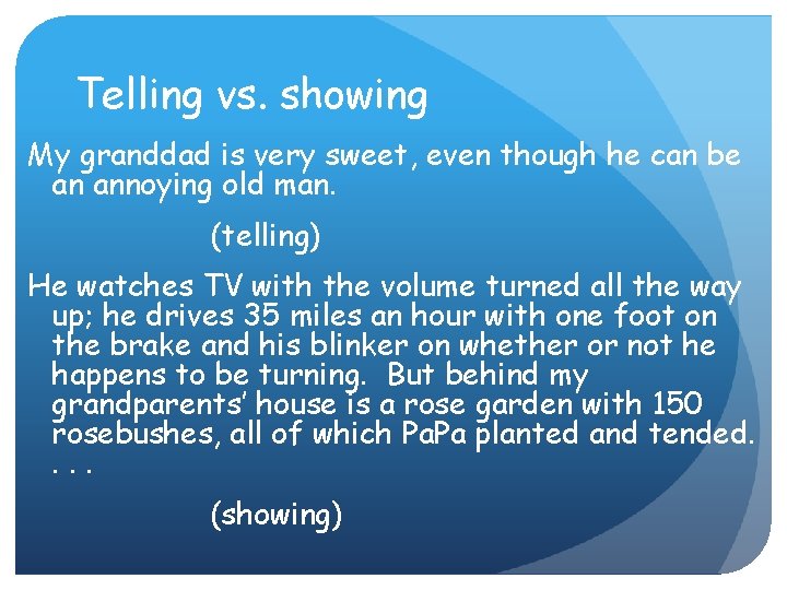 Telling vs. showing My granddad is very sweet, even though he can be an