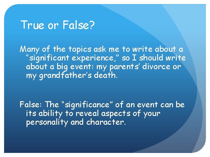 True or False? Many of the topics ask me to write about a “significant