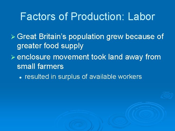 Factors of Production: Labor Ø Great Britain’s population grew because of greater food supply