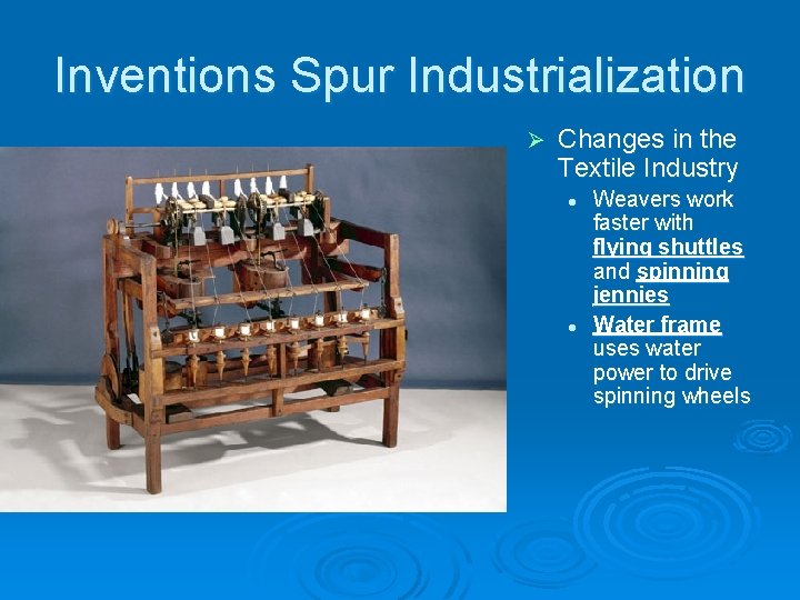 Inventions Spur Industrialization Ø Changes in the Textile Industry l l Weavers work faster