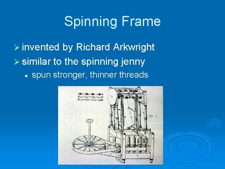 Spinning Frame Ø invented by Richard Arkwright Ø similar to the spinning jenny l