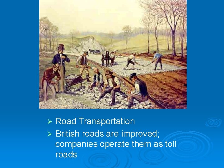 Road Transportation Ø British roads are improved; companies operate them as toll roads Ø