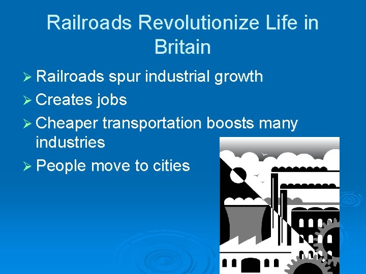 Railroads Revolutionize Life in Britain Ø Railroads spur industrial growth Ø Creates jobs Ø
