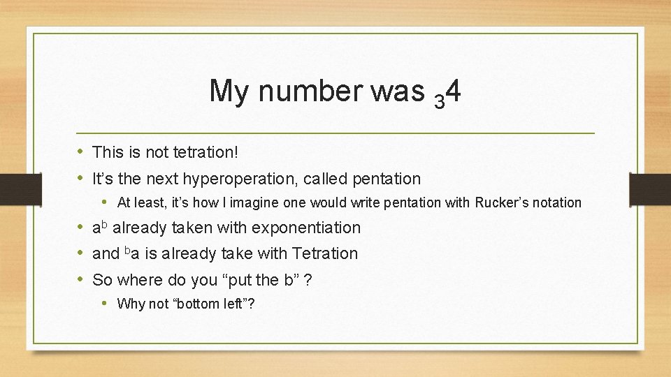 My number was 34 • This is not tetration! • It’s the next hyperoperation,