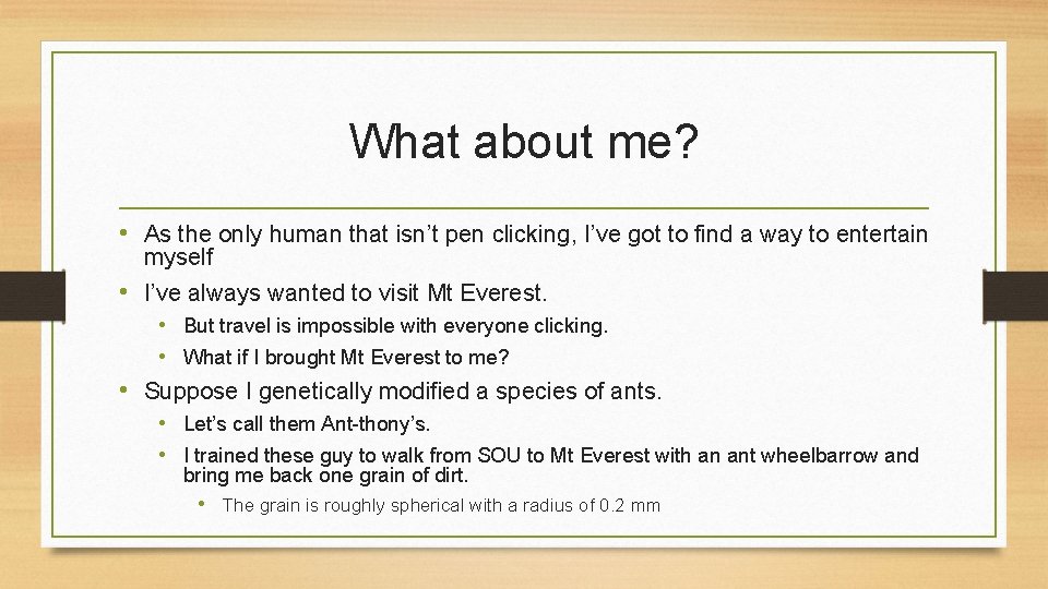 What about me? • As the only human that isn’t pen clicking, I’ve got