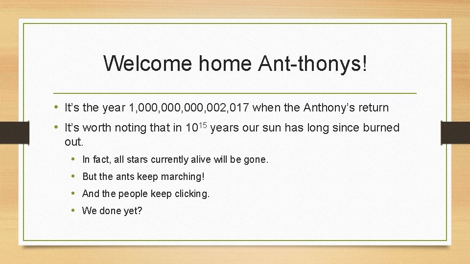 Welcome home Ant-thonys! • It’s the year 1, 000, 002, 017 when the Anthony’s