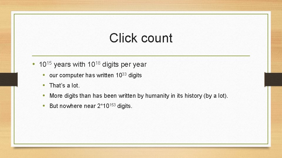 Click count • 1015 years with 1018 digits per year • • our computer