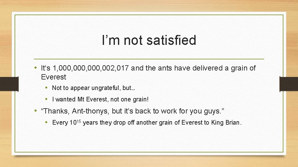 I’m not satisfied • It’s 1, 000, 002, 017 and the ants have delivered
