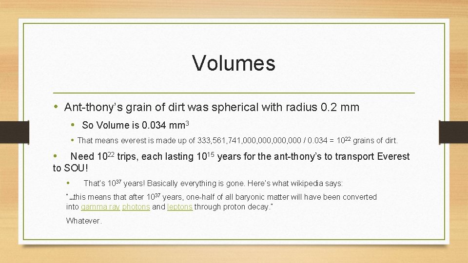 Volumes • Ant-thony’s grain of dirt was spherical with radius 0. 2 mm •