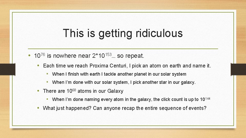 This is getting ridiculous • 1076 is nowhere near 2*10153… so repeat. • Each