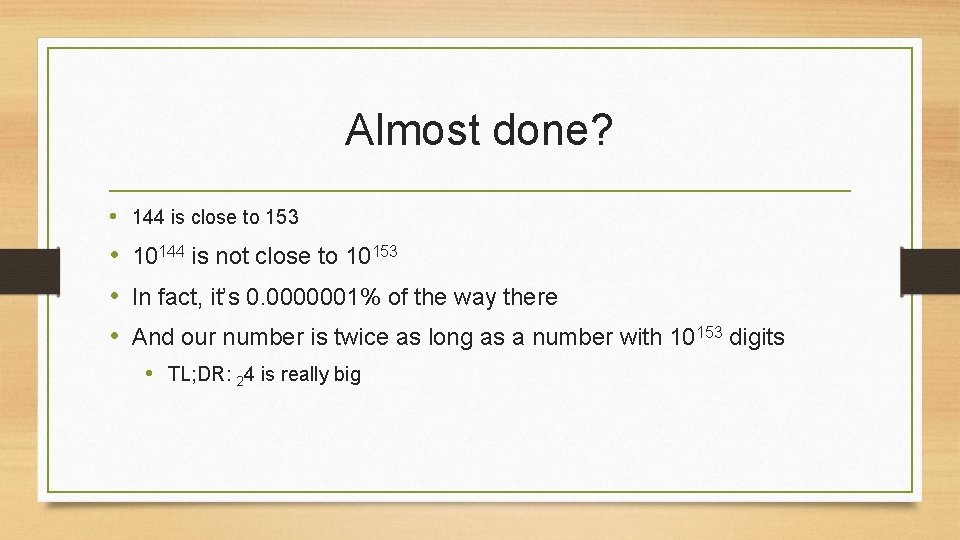 Almost done? • 144 is close to 153 • 10144 is not close to