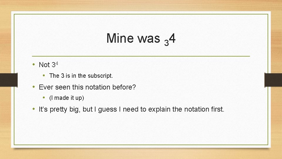 Mine was 34 • Not 34 • The 3 is in the subscript. •