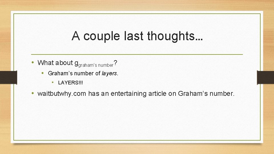 A couple last thoughts… • What about ggraham’s number? • Graham’s number of layers.