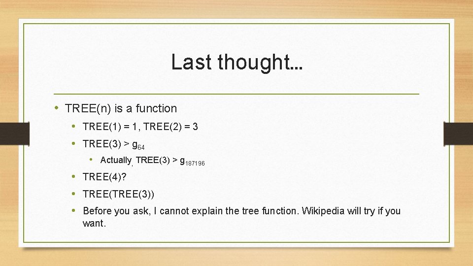 Last thought… • TREE(n) is a function • TREE(1) = 1, TREE(2) = 3