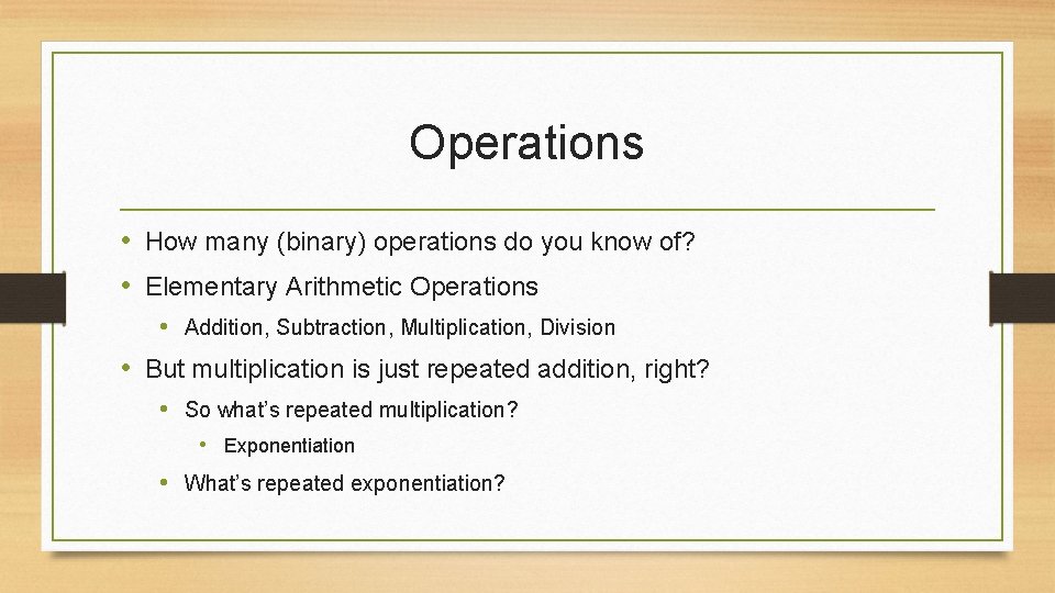 Operations • How many (binary) operations do you know of? • Elementary Arithmetic Operations