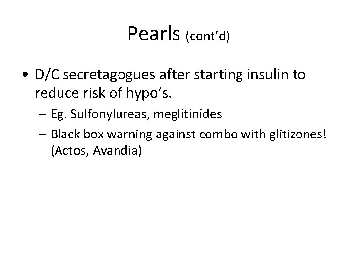 Pearls (cont’d) • D/C secretagogues after starting insulin to reduce risk of hypo’s. –