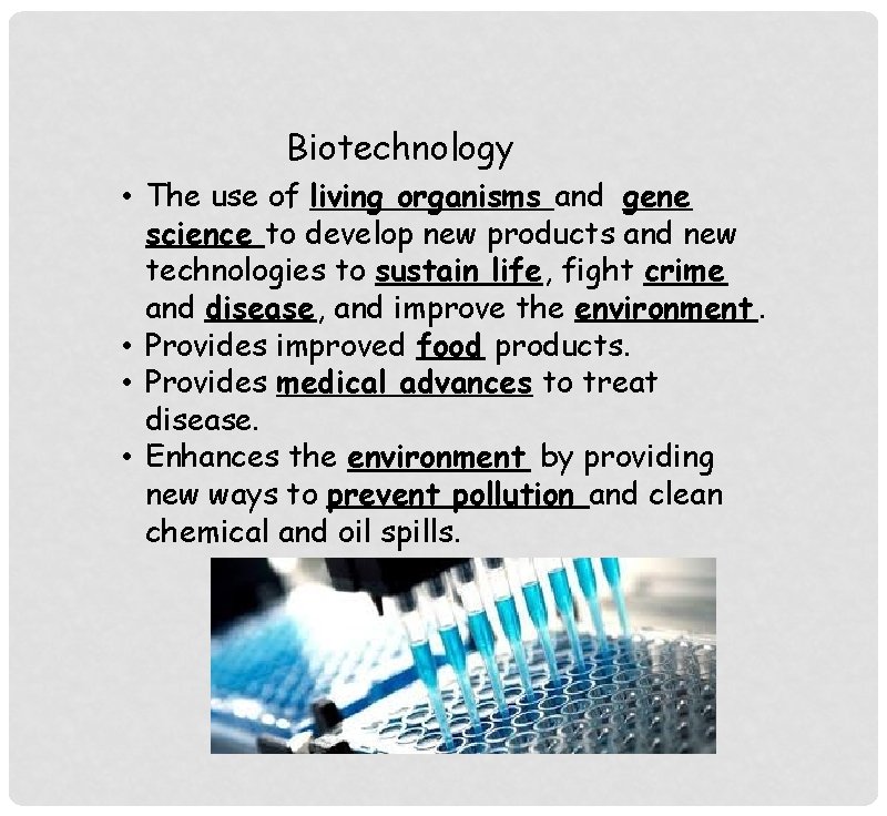 Biotechnology • The use of living organisms and gene science to develop new products