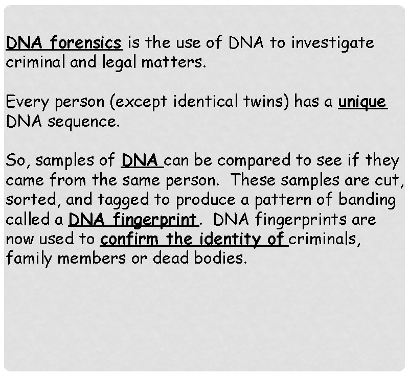 DNA forensics is the use of DNA to investigate criminal and legal matters. Every