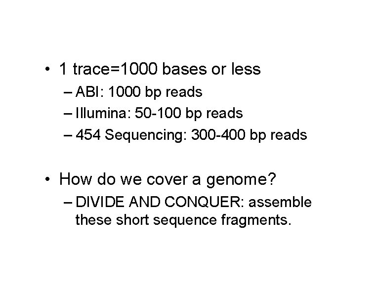  • 1 trace=1000 bases or less – ABI: 1000 bp reads – Illumina: