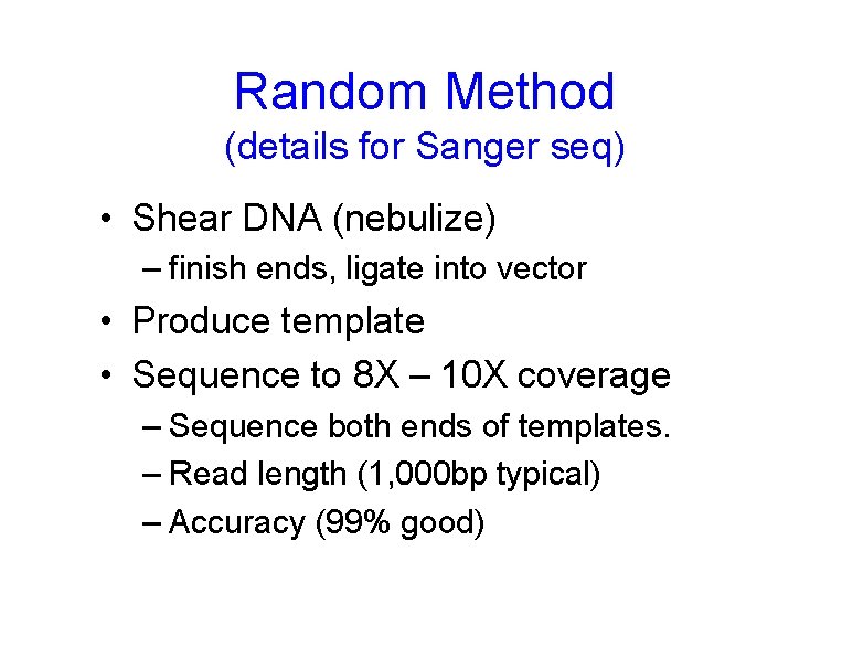 Random Method (details for Sanger seq) • Shear DNA (nebulize) – finish ends, ligate