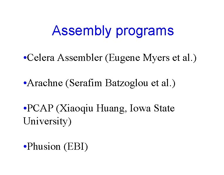 Assembly programs • Celera Assembler (Eugene Myers et al. ) • Arachne (Serafim Batzoglou