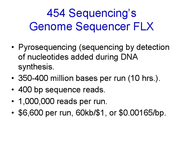 454 Sequencing’s Genome Sequencer FLX • Pyrosequencing (sequencing by detection of nucleotides added during