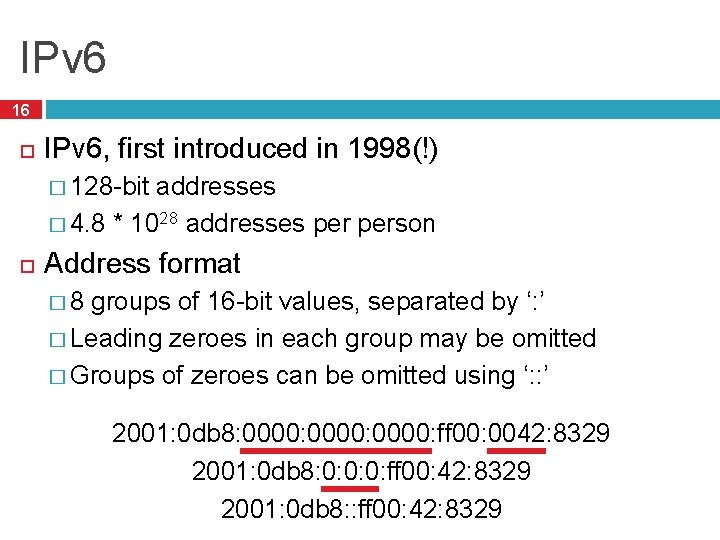 IPv 6 16 IPv 6, first introduced in 1998(!) � 128 -bit addresses � IPv 6 16 IPv 6, first introduced in 1998(!) � 128 -bit addresses �