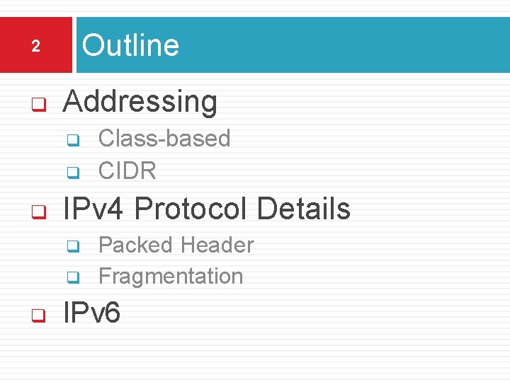 Outline 2 q Addressing q q q IPv 4 Protocol Details q q q Outline 2 q Addressing q q q IPv 4 Protocol Details q q q