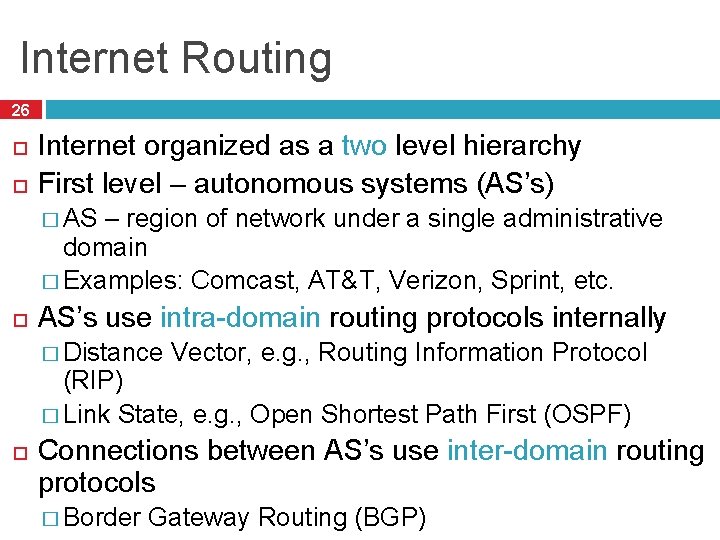 Internet Routing 26 Internet organized as a two level hierarchy First level – autonomous Internet Routing 26 Internet organized as a two level hierarchy First level – autonomous