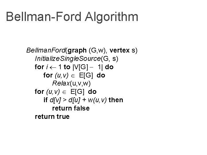 Bellman-Ford Algorithm Bellman. Ford(graph (G, w), vertex s) Initialize. Single. Source(G, s) for i Bellman-Ford Algorithm Bellman. Ford(graph (G, w), vertex s) Initialize. Single. Source(G, s) for i