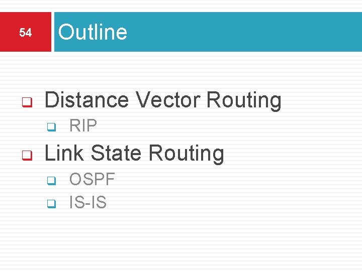Outline 54 q Distance Vector Routing q q RIP Link State Routing q q Outline 54 q Distance Vector Routing q q RIP Link State Routing q q